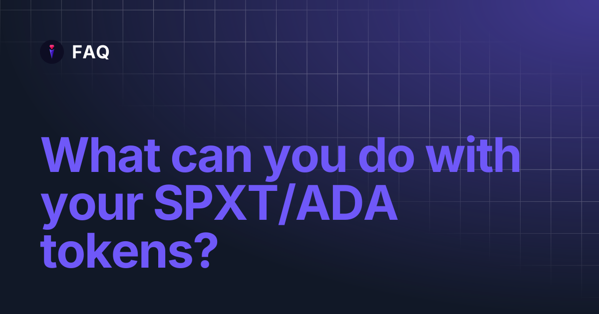 What can you do with your SPXT/ADA tokens? | FAQ